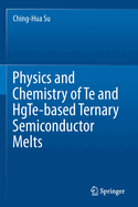 Physics and Chemistry of Te and Hgte-Based Ternary Semiconductor Melts