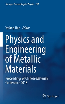 Physics and Engineering of Metallic Materials: Proceedings of Chinese Materials Conference 2018 - Han, Yafang (Editor)