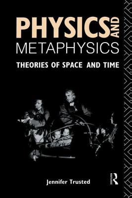 Physics and Metaphysics: Theories of Space and Time - Trusted, Jennifer