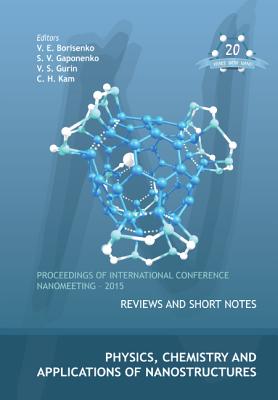 Physics, Chemistry and Applications of Nanostructures - Proceedings of the International Conference Nanomeeting - 2015 - Borisenko, Victor E (Editor), and Gaponenko, Sergei Vasil'evich (Editor), and Gurin, Valerij S (Editor)