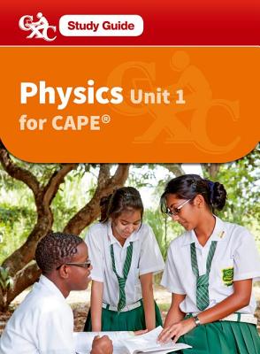 Physics for CAPE Unit 1, A CXC Study Guide - Caribbean Examinations Council, and David, Terry, and Crichlow, Joyce (Contributions by)