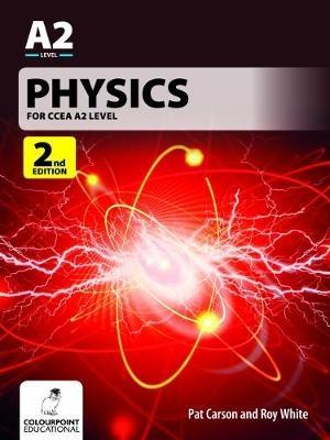 Physics for CCEA A2 Level: 2nd Edition - Carson, Pat, and White, Roy