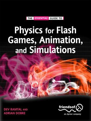 Physics for Flash Games, Animation, and Simulations - Dobre, Adrian, and Ramtal, Dev