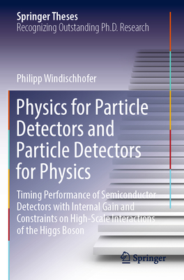 Physics for Particle Detectors and Particle Detectors for Physics: Timing Performance of Semiconductor Detectors with Internal Gain and Constraints on High-Scale Interactions of the Higgs Boson - Windischhofer, Philipp