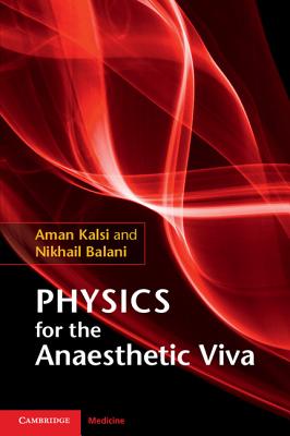 Physics for the Anaesthetic Viva - Kalsi, Aman, and Balani, Nikhail