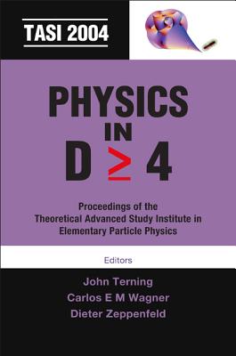 Physics in D>=4: Tasi 2004 - Proceedings of the Theoretical Advanced Study Institute in Elementary Particle Physics - Terning, John (Editor), and Wagner, Carlos E M (Editor), and Zeppendeld, Dieter (Editor)