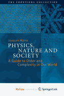 Physics, Nature and Society: A Guide to Order and Complexity in Our World - Marro, Joaquin