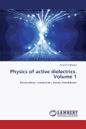 Physics of Active Dielectrics. Volume 1