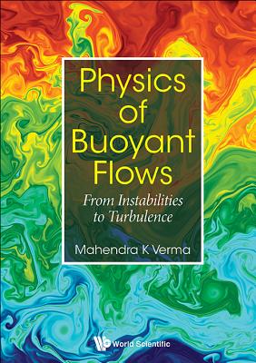 Physics Of Buoyant Flows: From Instabilities To Turbulence - Verma, Mahendra Kumar