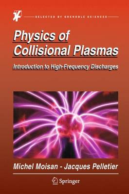 Physics of Collisional Plasmas: Introduction to High-Frequency Discharges - Moisan, Michel, and Pelletier, Jacques