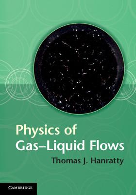 Physics of Gas-Liquid Flows - Hanratty, Thomas J