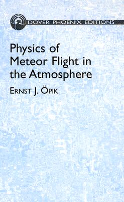 Physics of Meteor Flight in the Atmosphere - Opik, Ernst J