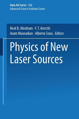 Physics of New Laser Sources - Abraham, Neal B., and Arecchi, F. T., and Mooradian, Aram