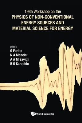 Physics of Non-Conventional Energy Sources and Material Science for Energy - Proceedings of the International Workshop - Furlan, Giuseppe (Editor), and Sayigh, A A M (Editor), and Mancini, N A (Editor)