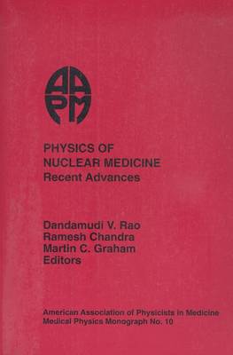 Physics of Nuclear Medicine: Recent Advances - Rao, Dandamudi (Editor), and Chandra, Ramesh D. (Editor), and Graham, Martin C. (Editor)