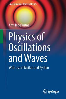 Physics of Oscillations and Waves: With Use of MATLAB and Python - Vistnes, Arnt Inge