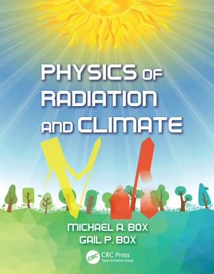 Physics of Radiation and Climate - Box, Michael A., and Box, Gail P.