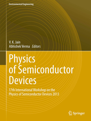 Physics of Semiconductor Devices: 17th International Workshop on the Physics of Semiconductor Devices 2013 - Jain, V K (Editor), and Verma, Abhishek (Editor)