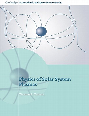 Physics of Solar System Plasmas - Cravens, Thomas E.