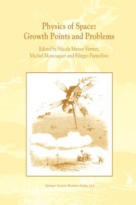 Physics of Space: Growth Points and Problems: Proceedings of the Second "Rencontres de l'Observatoire", Observatoire de Paris, Meudon, France - Meyer-Vernet, Nicole (Editor), and Moncuquet, Michel (Editor), and Pantellini, Filippo (Editor)