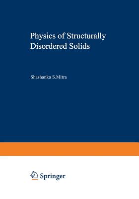 Physics of Structurally Disordered Solids - Mitra, Shashanka (Editor)