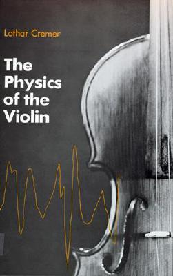 Physics of the Violin - Cremer, Lothar, and Allen, John S (Translated by)