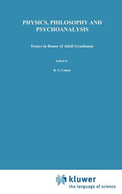 Physics, Philosophy and Psychoanalysis: Essays in Honor of Adolf Grnbaum - Cohen, Robert S (Editor), and Laudan, R (Editor)
