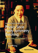 Physics Since Parity Symmetry Breaking, in Memory of Prof C S Wu