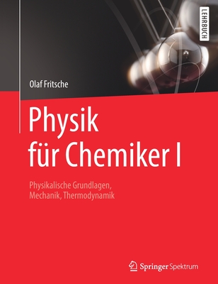 Physik Fur Chemiker I: Physikalische Grundlagen, Mechanik, Thermodynamik - Fritsche, Olaf