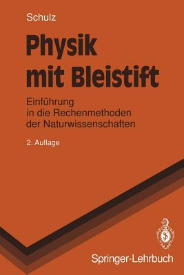 Physik Mit Bleistift: Einfuhrung in Die Rechenmethoden Der Naturwissenschaften - Schulz, Hermann