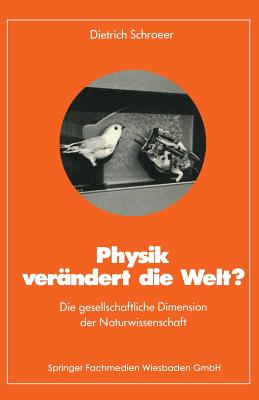 Physik Verandert Die Welt?: Die Gesellschaftliche Dimension Der Naturwissenschaft - Schroeer, Dietrich