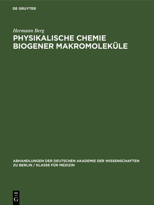 Physikalische Chemie Biogener Makromolek?le: II. Jenaer Symposium, 18. Bis 21. September 1963. Vortr?ge Und Diskussionen - Berg, Hermann