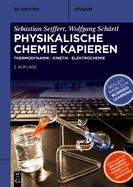 Physikalische Chemie Kapieren: Thermodynamik - Kinetik - Elektrochemie
