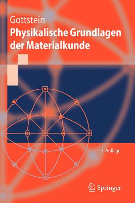Physikalische Grundlagen Der Materialkunde - Gottstein, Gunter