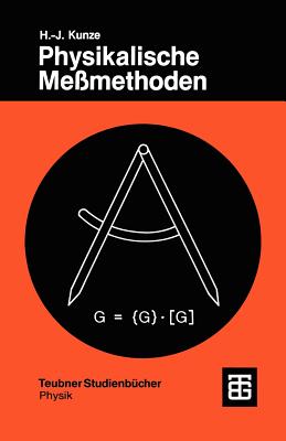 Physikalische Memethoden: Eine Einfhrung in Prinzipien Klassischer Und Moderner Verfahren - Kunze, Hans-Joachim