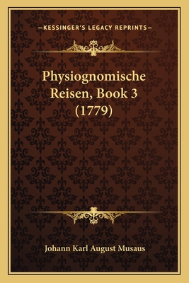 Physiognomische Reisen, Book 3 (1779) - Musaus, Johann Karl August