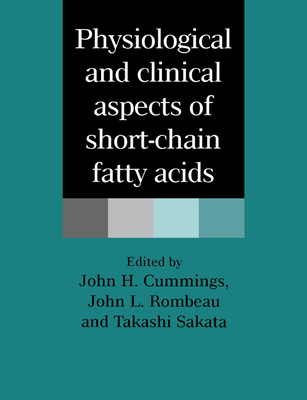 Physiological and Clinical Aspects of Short-Chain Fatty Acids - Cummings, John H (Editor), and Rombeau, John L (Editor), and Sakata, Takashi (Editor)