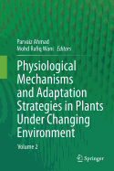 Physiological Mechanisms and Adaptation Strategies in Plants Under Changing Environment: Volume 1