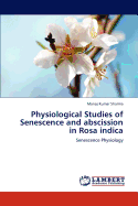Physiological Studies of Senescence and Abscission in Rosa Indica
