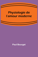 Physiologie de l'amour moderne