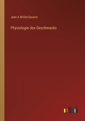 Physiologie Des Geschmacks - Brillat-Savarin, Jean Anthelme