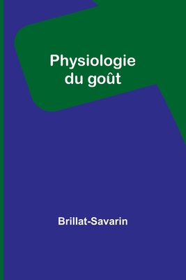 Physiologie du got - Brillat-Savarin