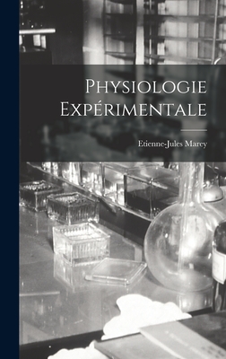 Physiologie Exp?rimentale - Marey, Etienne-Jules