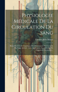 Physiologie Mdicale De La Circulation Du Sang: Base Sur L'tude Graphique Des Mouvements Du Coeur Et Du Pouls Artriel: Avec Application Aux Maladies De L'appareil Circulatoire...