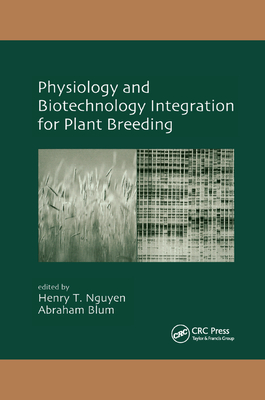 Physiology and Biotechnology Integration for Plant Breeding - Nguyen, Henry T. (Editor), and Blum, Abraham (Editor)