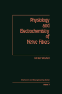 Physiology and Electrochemistry of Nerve Fibers - Tasaki, Ichiji