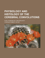 Physiology and Histology of the Cerebral Convolutions. Also, Poisons of the Intellect