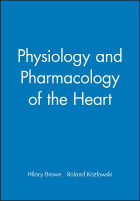 Physiology and Pharmacology of the Heart - Brown, Hilary, and Kozlowski, Roland