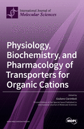 Physiology, Biochemistry, and Pharmacology of Transporters for Organic Cations