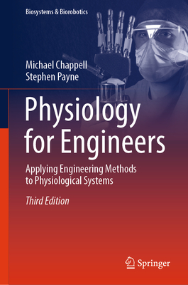 Physiology for Engineers: Applying Engineering Methods to Physiological Systems - Chappell, Michael, and Payne, Stephen